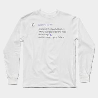 Added More Bugs To Fix Later! Long Sleeve T-Shirt